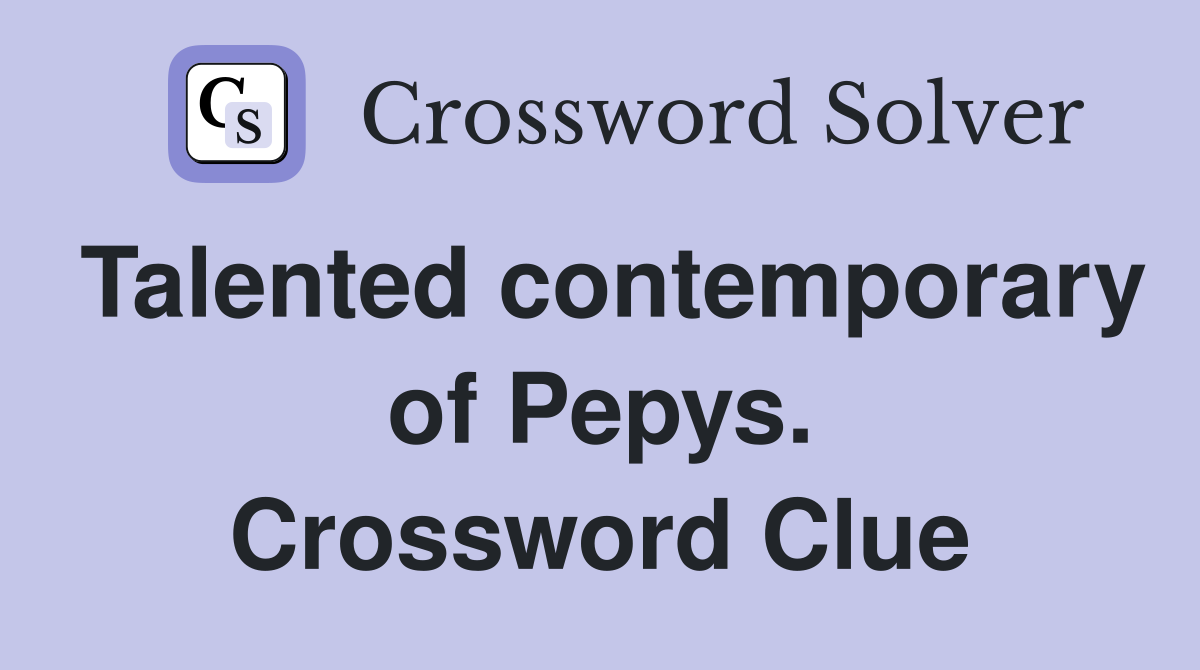 Talented contemporary of Pepys. Crossword Clue