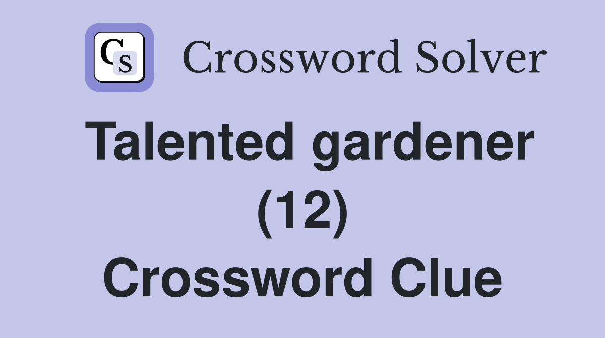 Talented gardener (12) Crossword Clue