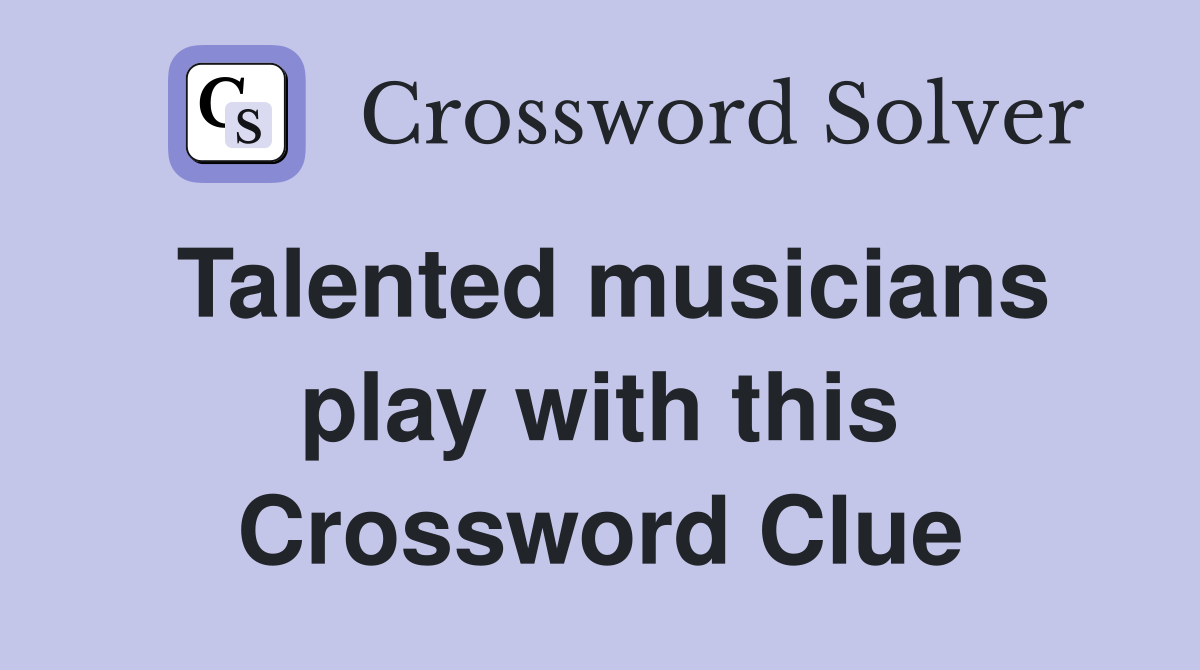 Talented musicians play with this Crossword Clue