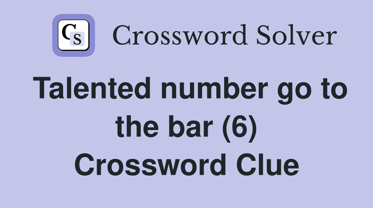 Talented number go to the bar (6) Crossword Clue