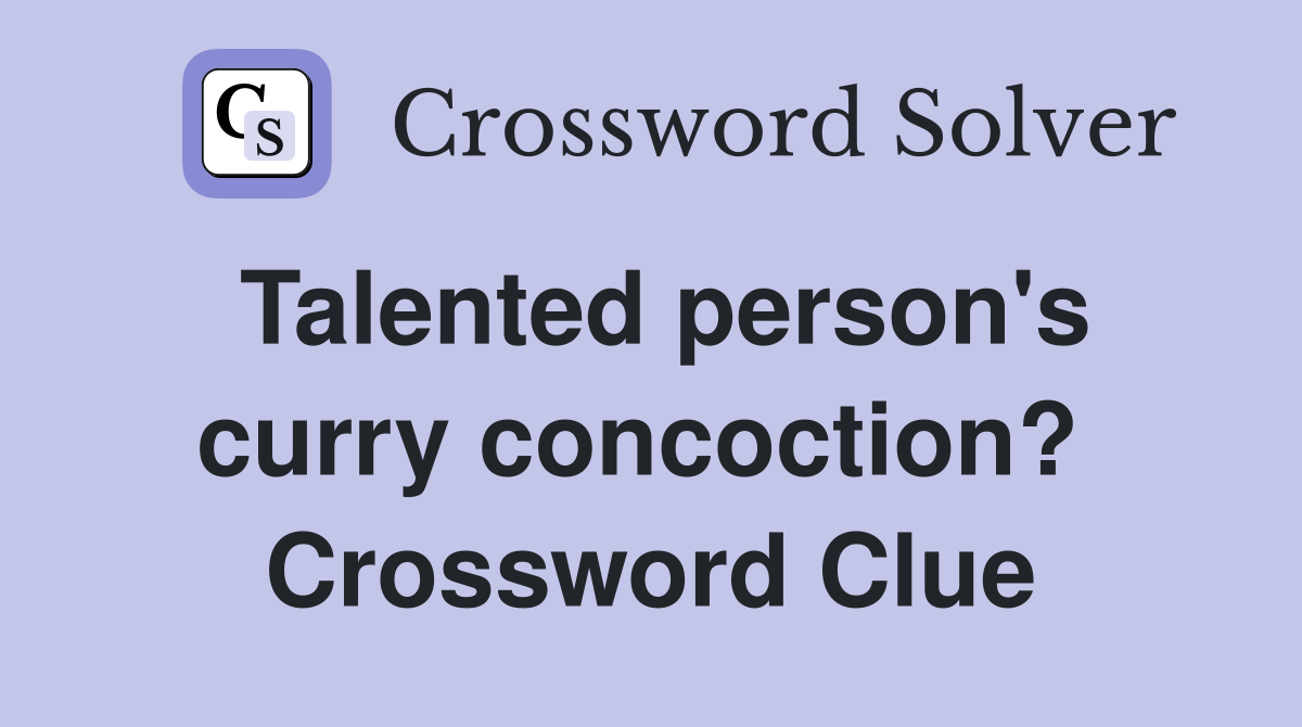 Talented person's curry concoction?  Crossword Clue