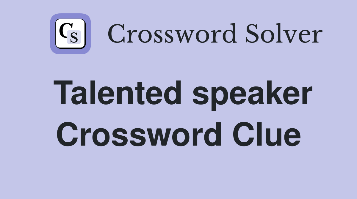Talented speaker Crossword Clue