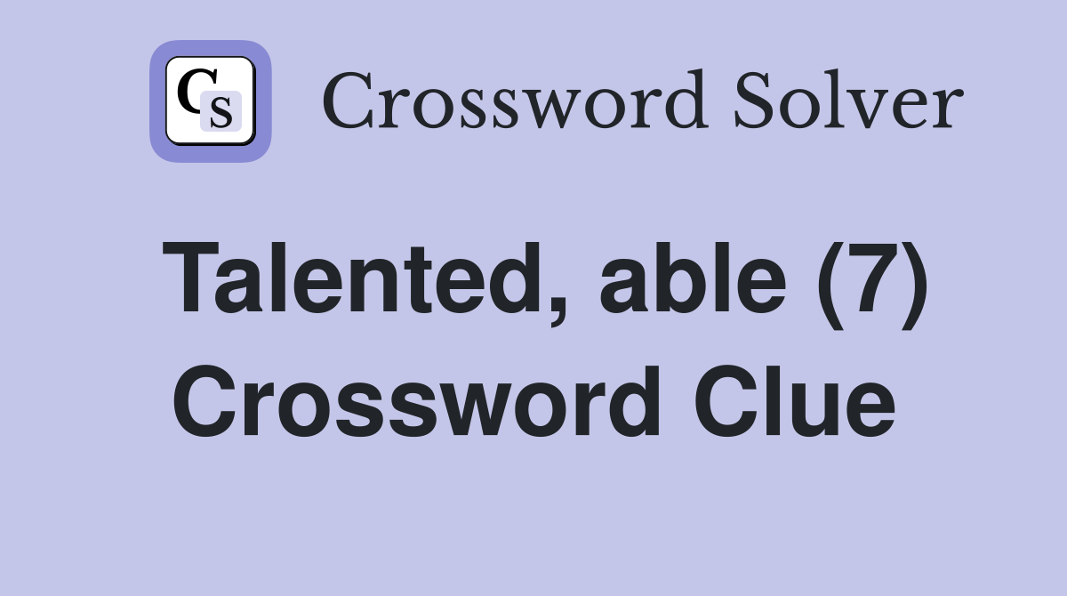 Talented, able (7) Crossword Clue