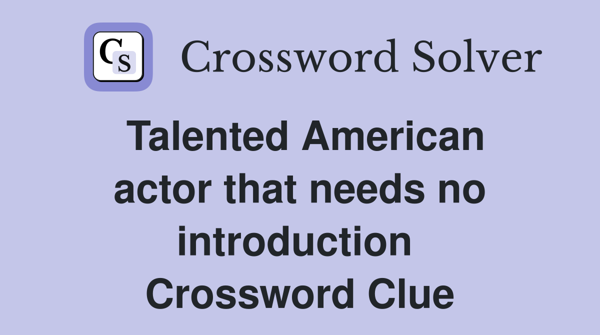 Talented American actor that needs no introduction  Crossword Clue
