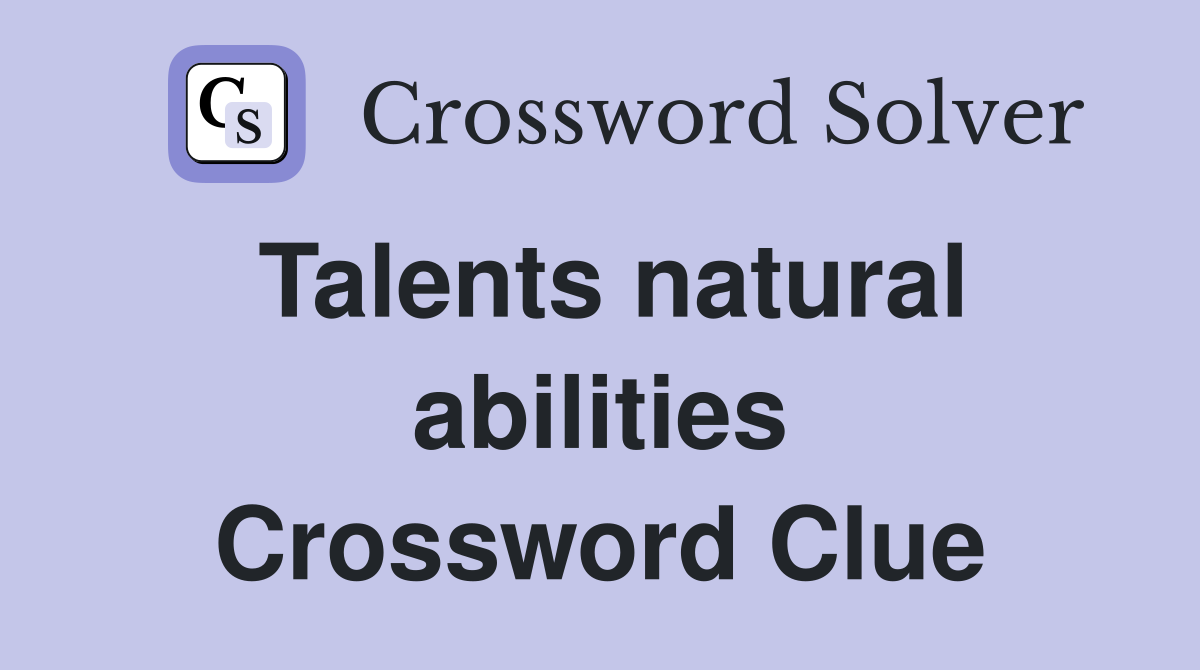 Talents natural abilities Crossword Clue