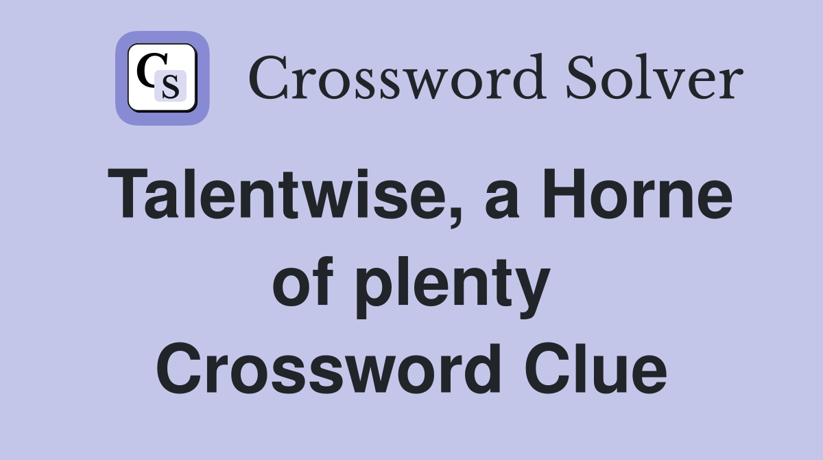 Talentwise, a Horne of plenty Crossword Clue