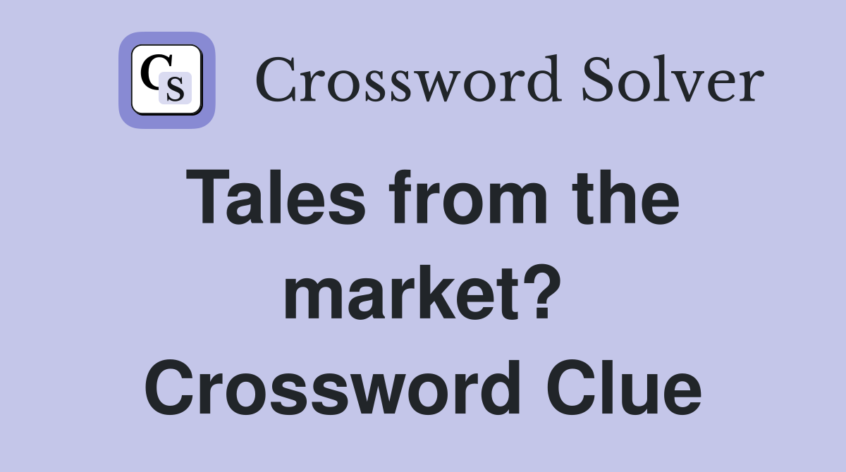 Tales from the market? Crossword Clue