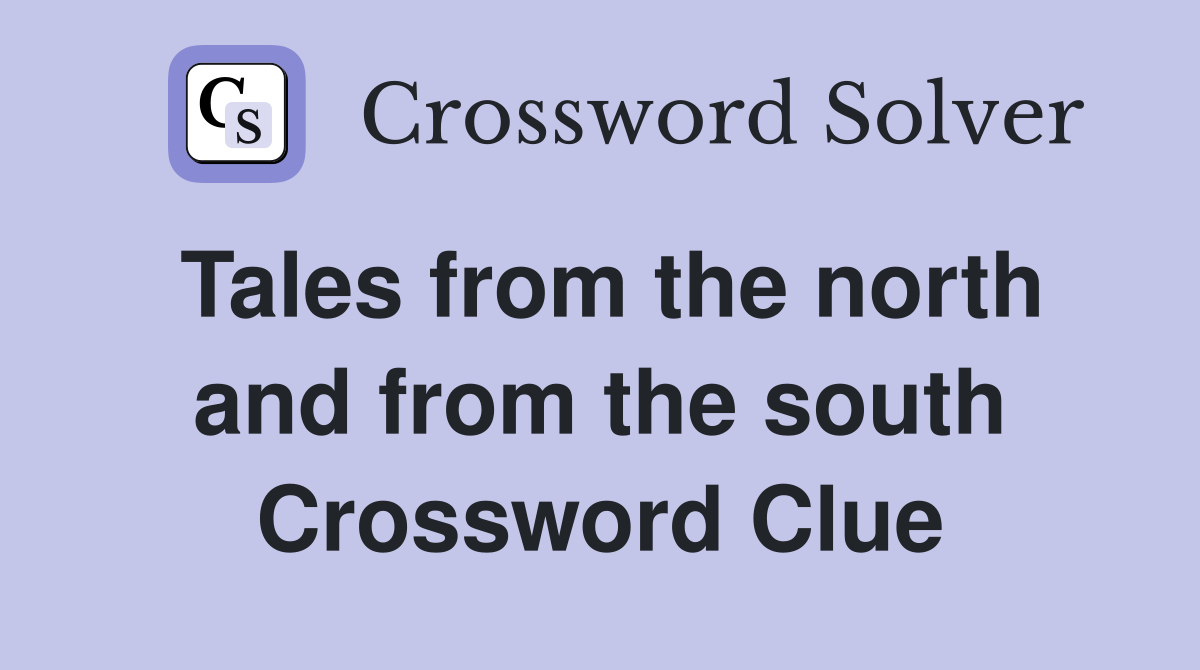 Tales from the north and from the south Crossword Clue