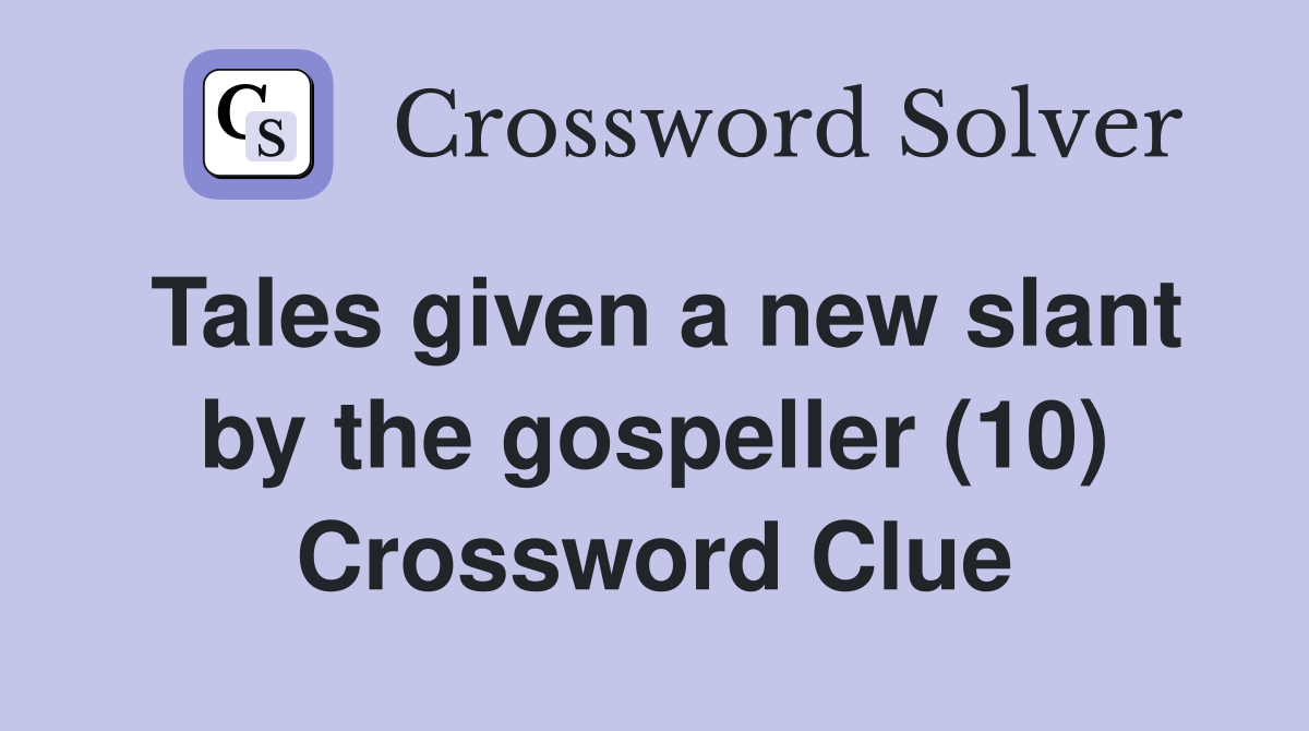 Tales given a new slant by the gospeller (10) Crossword Clue