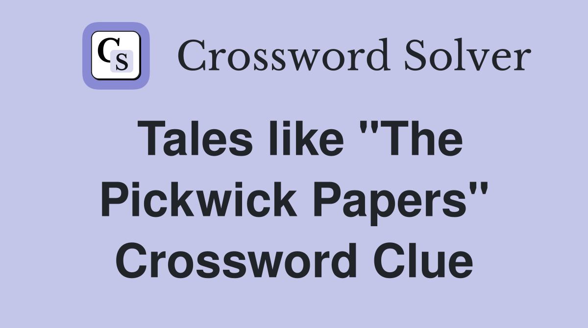 Tales like "The Pickwick Papers" Crossword Clue