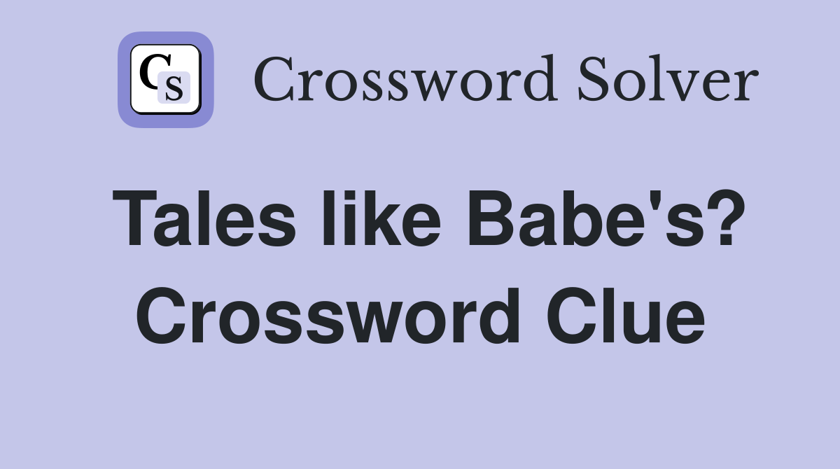 Tales like Babe's? Crossword Clue