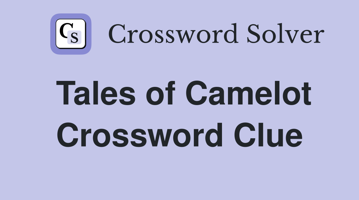 Tales of Camelot Crossword Clue