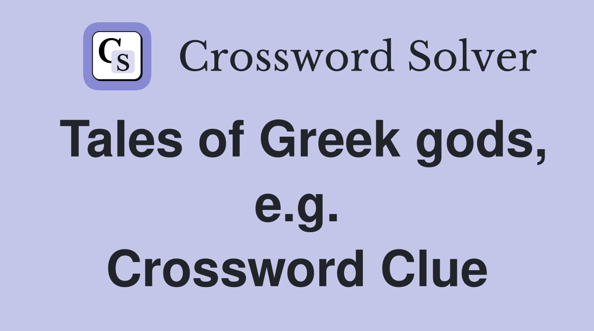 Tales of Greek gods, e.g. Crossword Clue