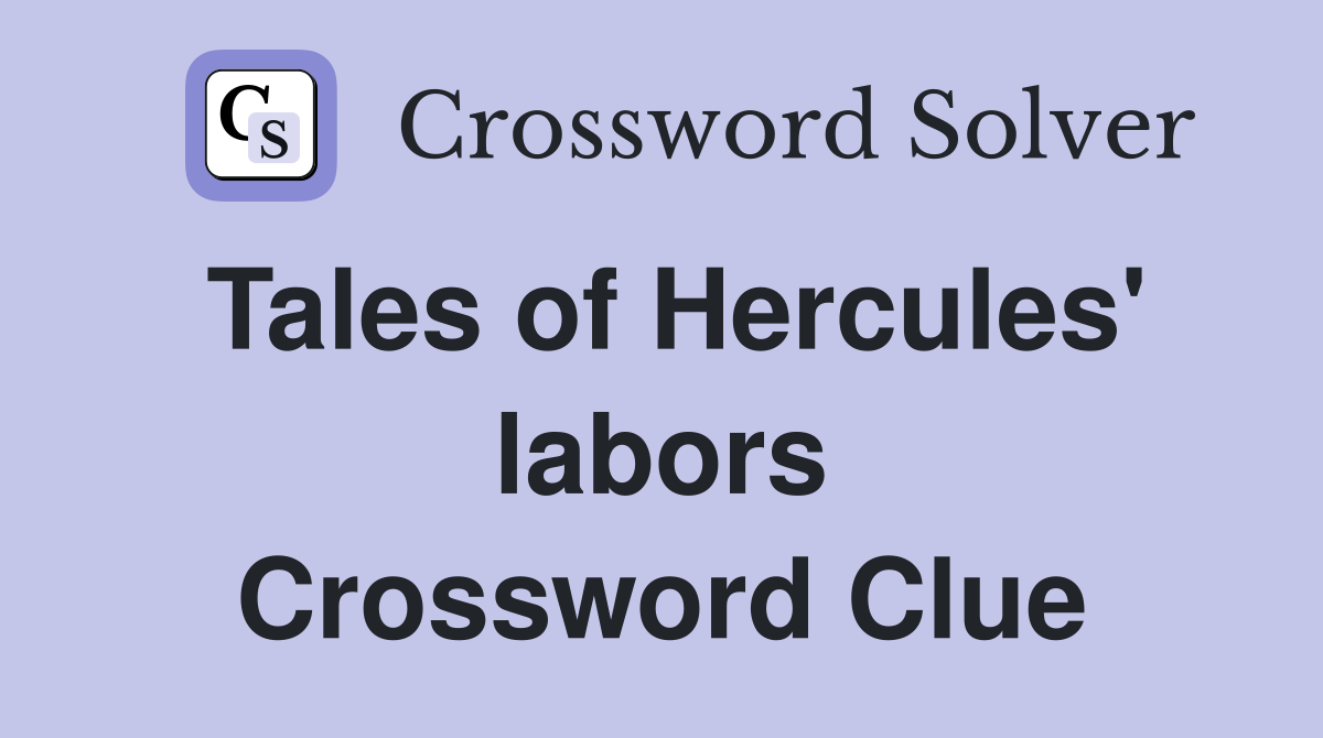 Tales of Hercules' labors Crossword Clue