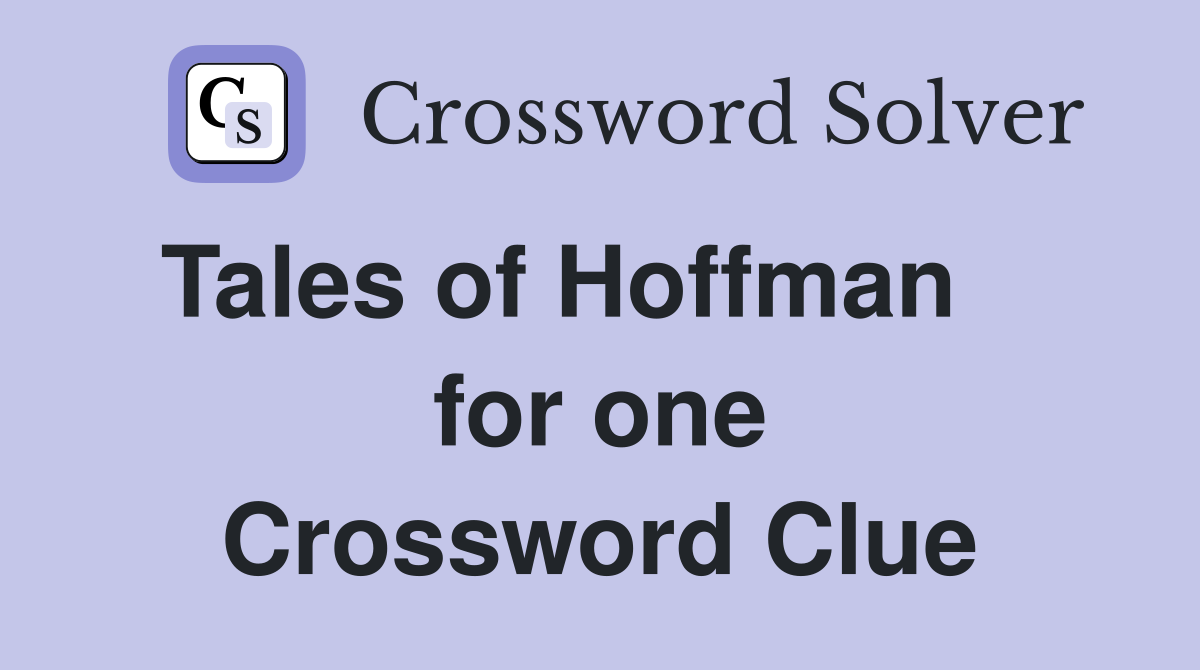 Tales of Hoffman     for one Crossword Clue
