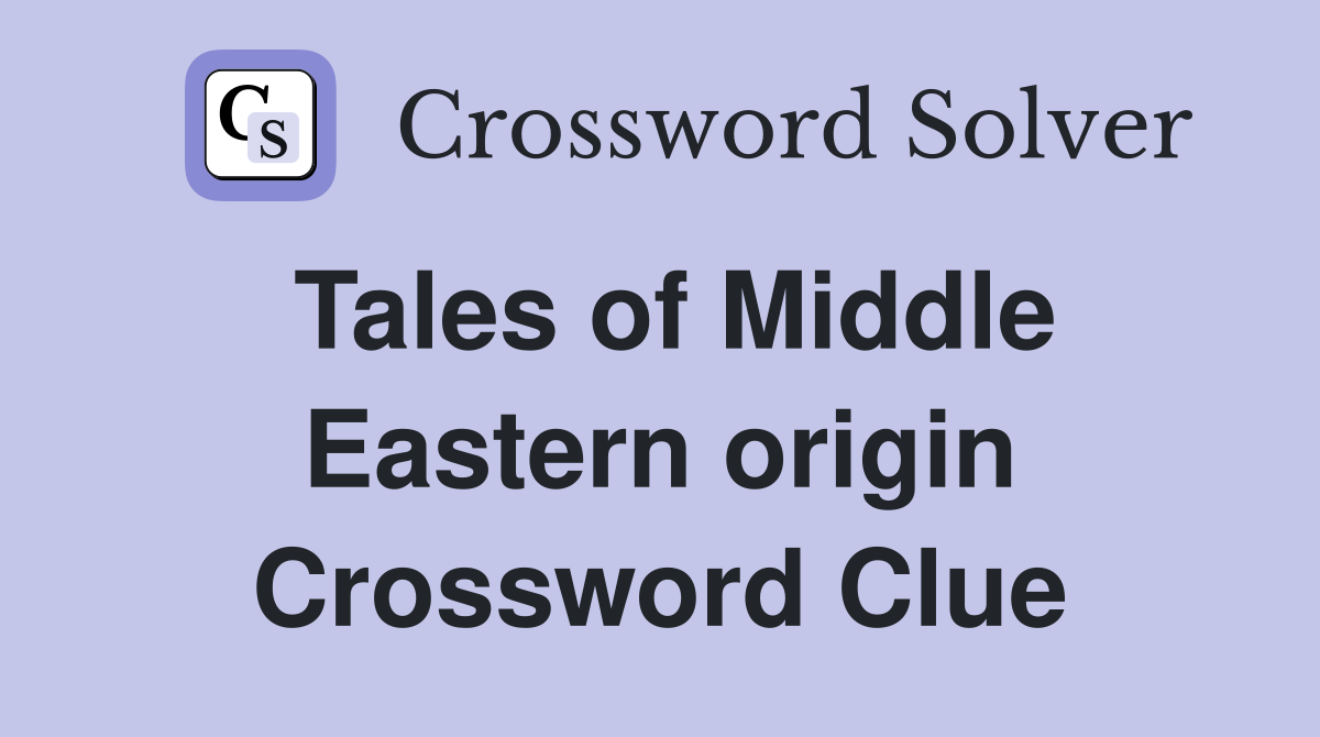 Tales of Middle Eastern origin Crossword Clue
