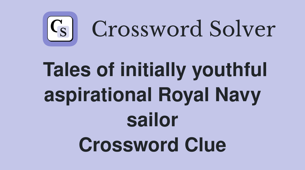 Tales of initially youthful aspirational Royal Navy sailor Crossword Clue