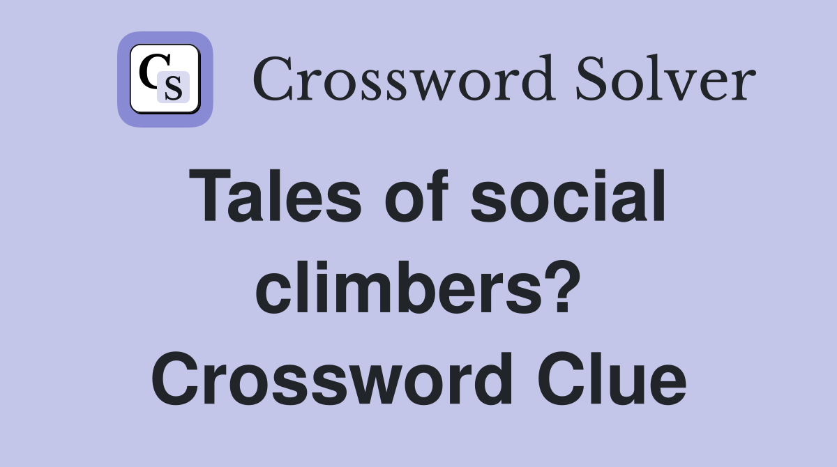 Tales of social climbers? Crossword Clue