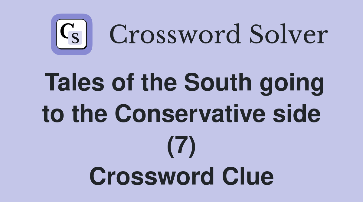 Tales of the South going to the Conservative side (7) Crossword Clue