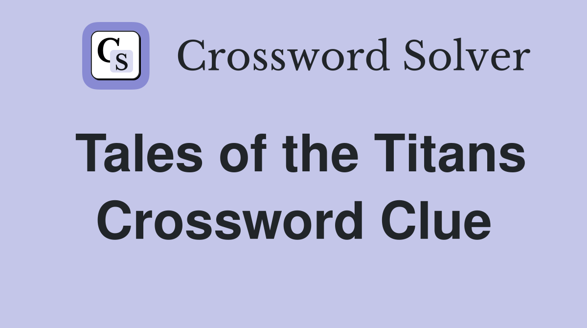 Tales of the Titans Crossword Clue
