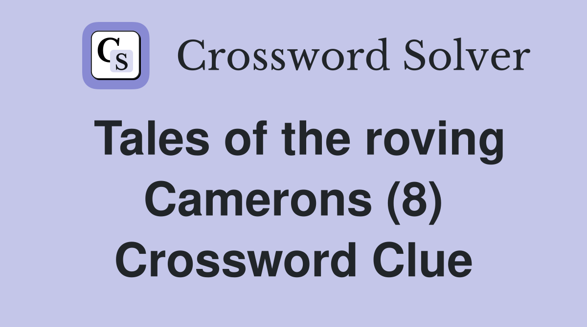 Tales of the roving Camerons (8) Crossword Clue