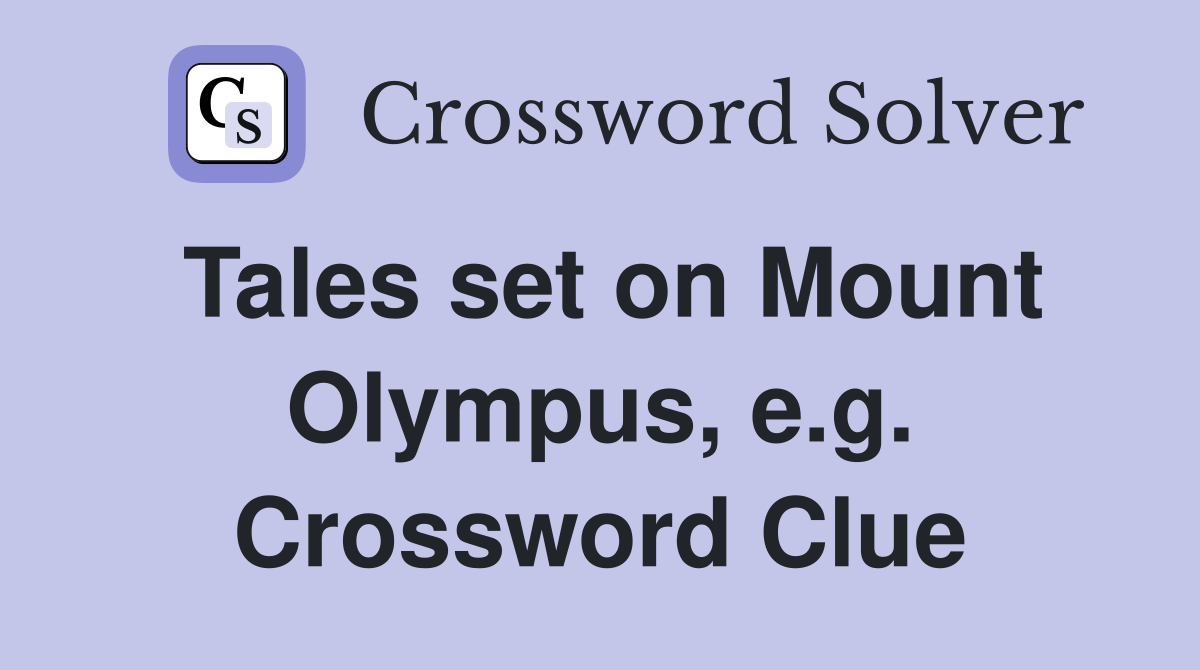 Tales set on Mount Olympus, e.g. Crossword Clue