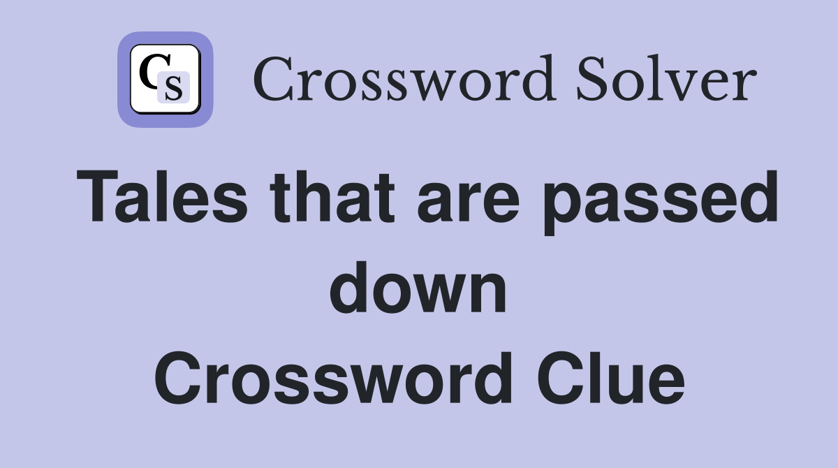 Tales that are passed down Crossword Clue