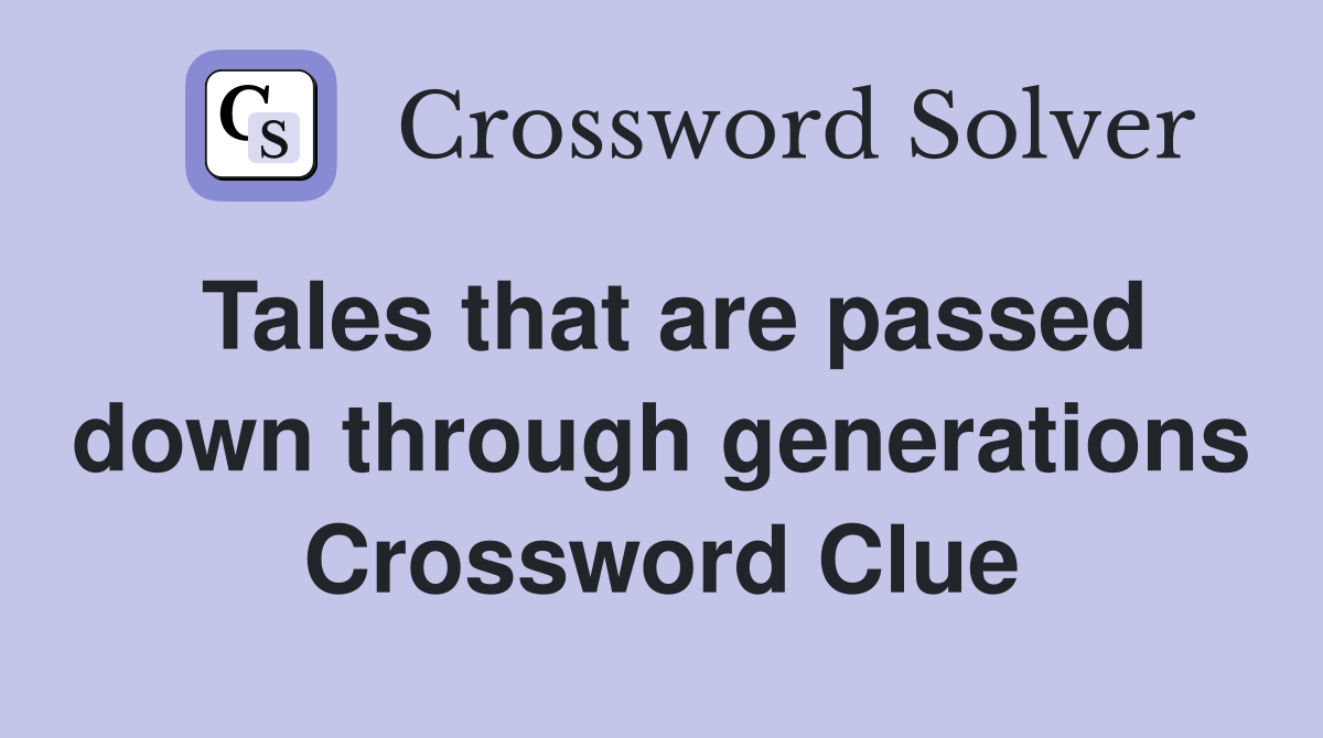 Tales that are passed down through generations Crossword Clue
