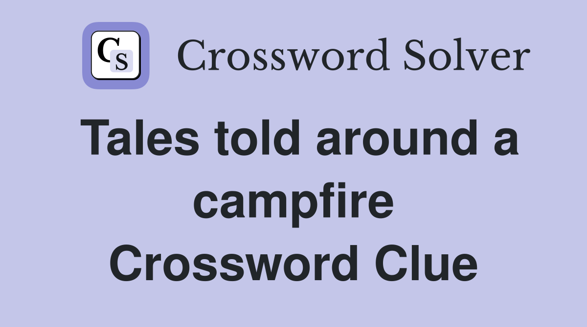 Tales told around a campfire Crossword Clue