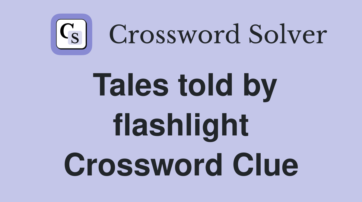 Tales told by flashlight Crossword Clue