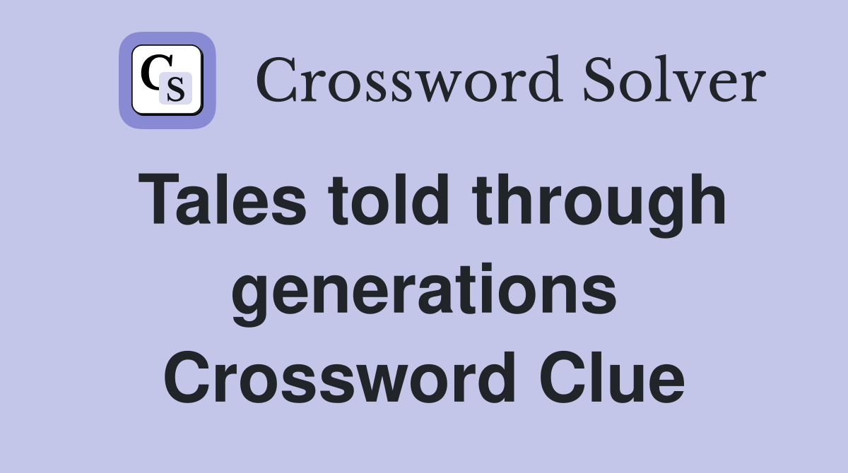 Tales told through generations Crossword Clue