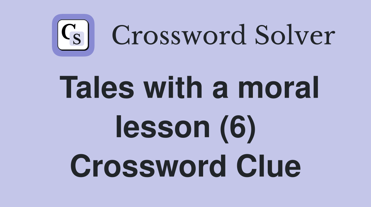 Tales with a moral lesson (6) Crossword Clue