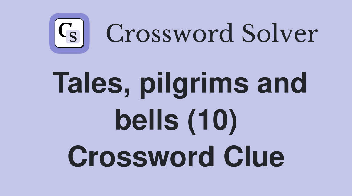 Tales, pilgrims and bells (10) Crossword Clue
