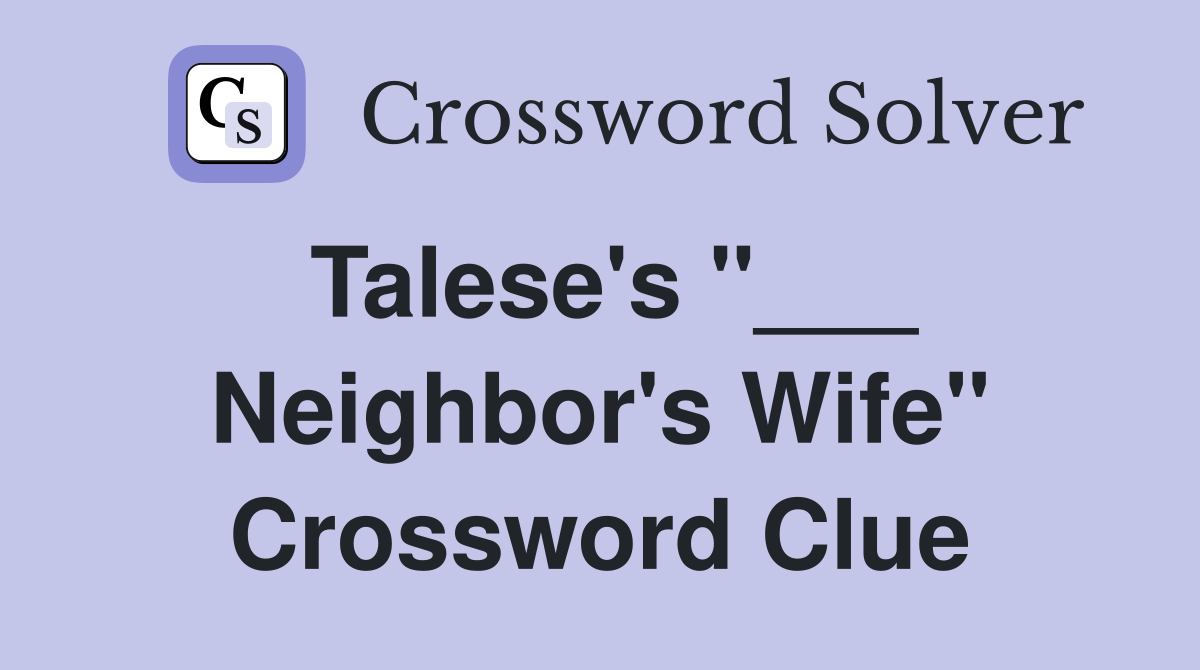 Talese's "___ Neighbor's Wife" Crossword Clue