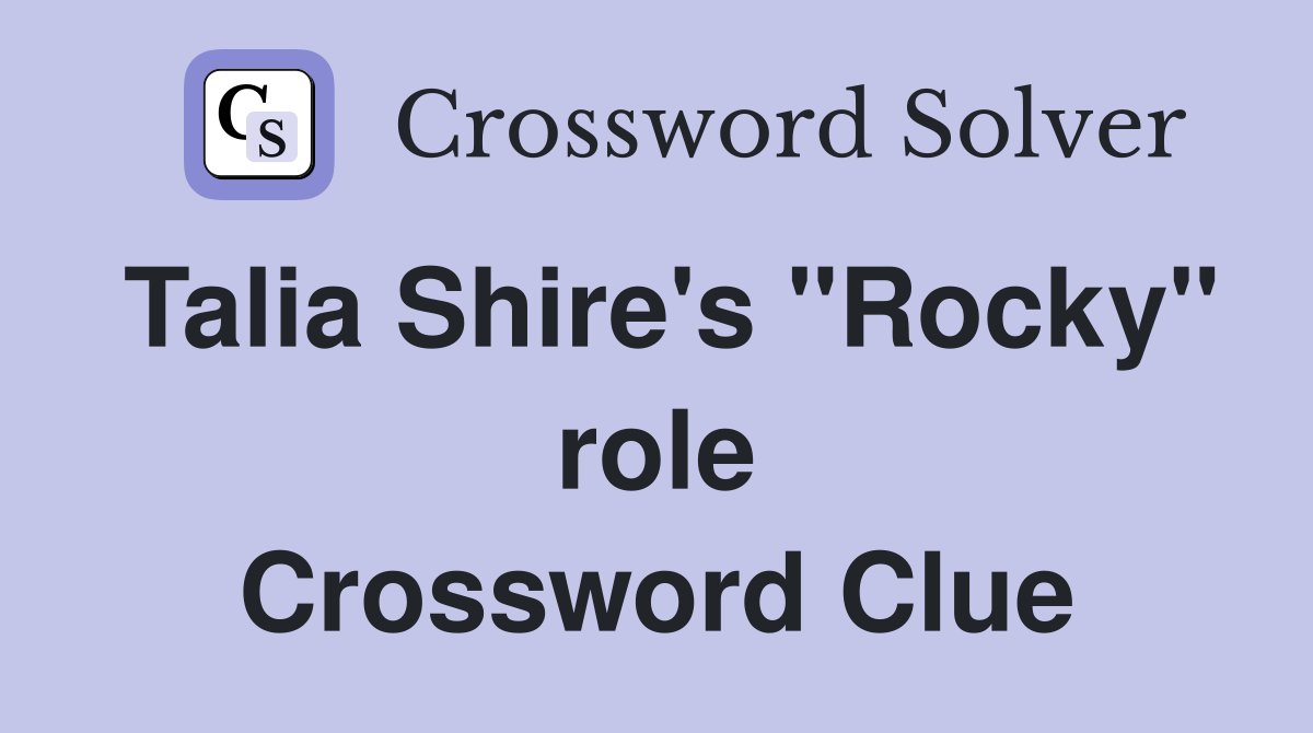 Talia Shire's "Rocky" role Crossword Clue