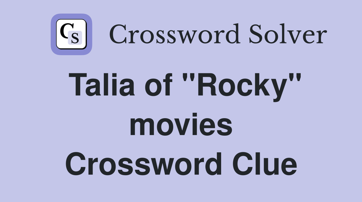 Talia of ''Rocky'' movies Crossword Clue