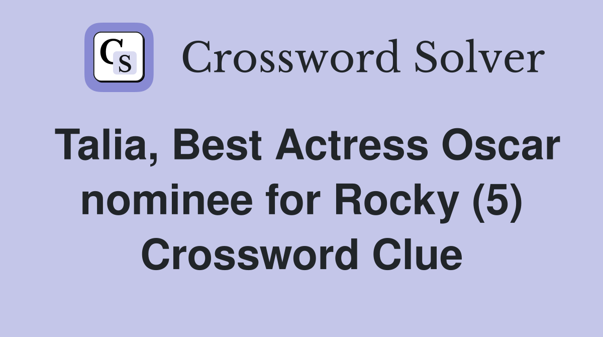 Talia, Best Actress Oscar nominee for Rocky (5) Crossword Clue