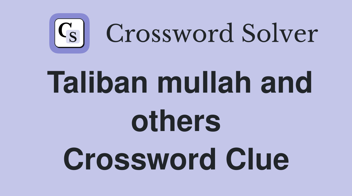 Taliban mullah and others Crossword Clue