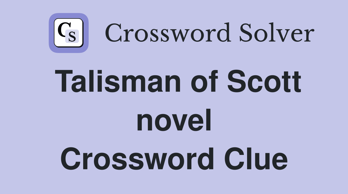 Talisman of Scott novel Crossword Clue