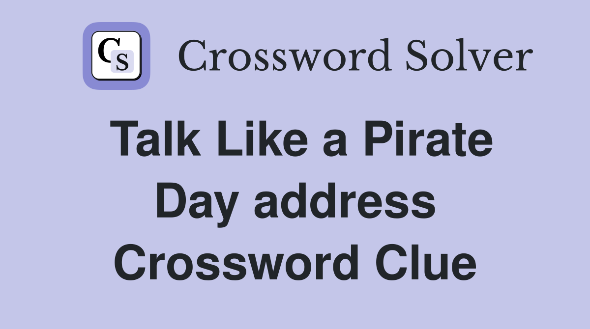 Talk Like a Pirate Day address Crossword Clue