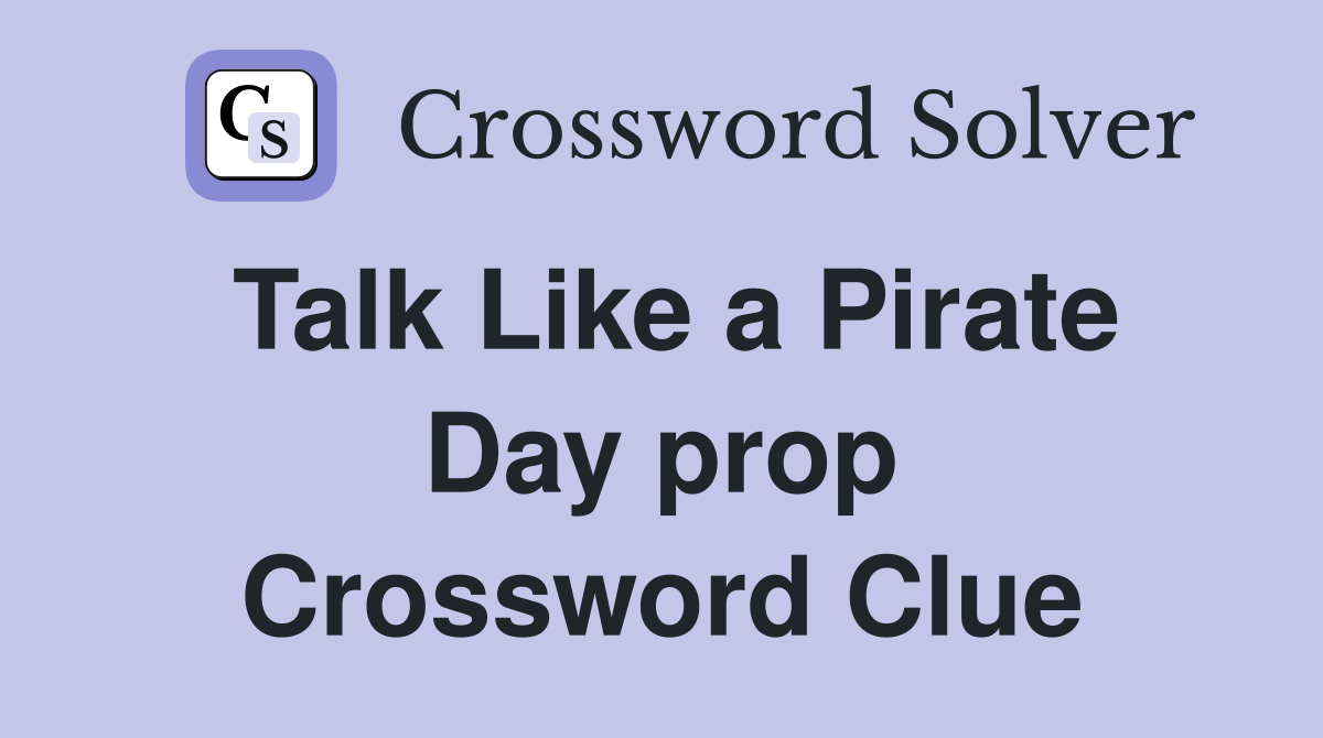 Talk Like a Pirate Day prop Crossword Clue
