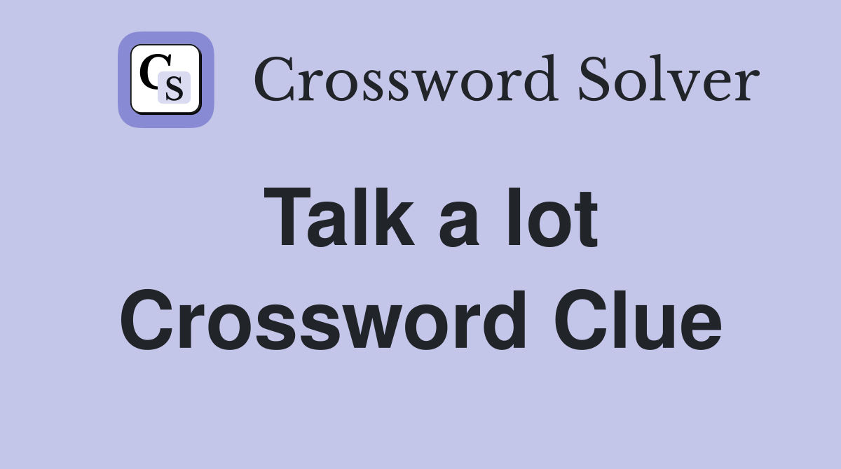 Talk a lot Crossword Clue