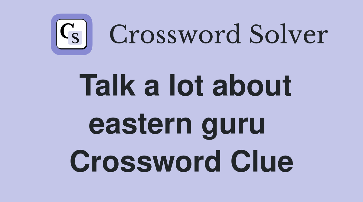 Talk a lot about eastern guru  Crossword Clue