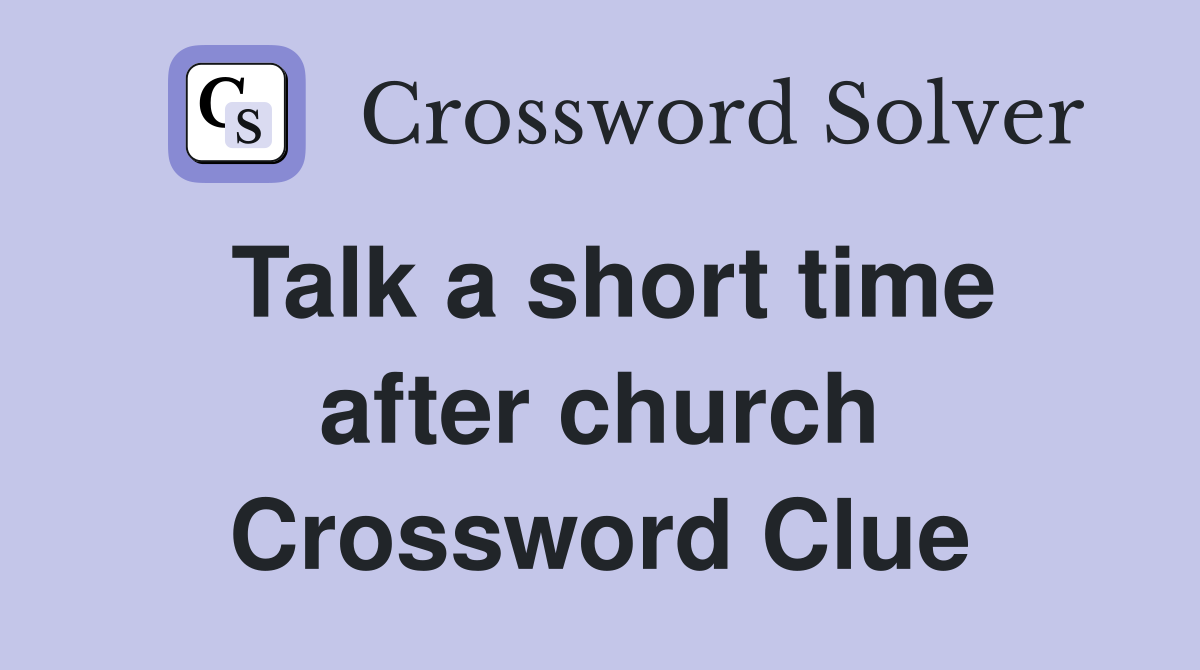 Talk a short time after church Crossword Clue