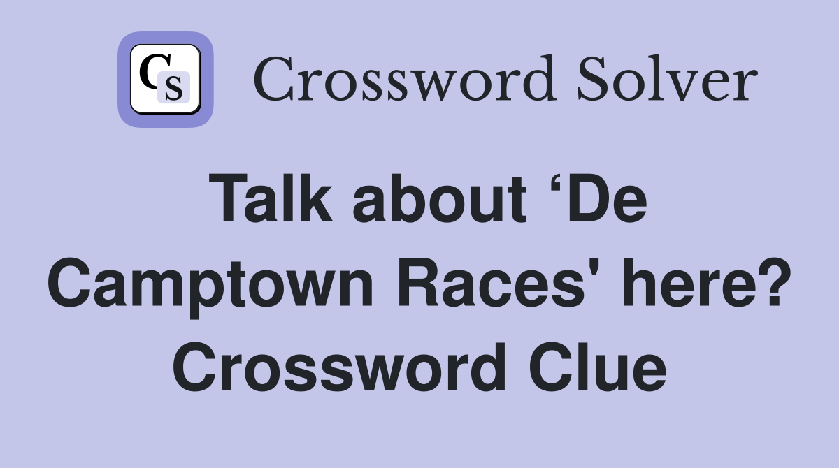 Talk about ‘De Camptown Races' here? Crossword Clue