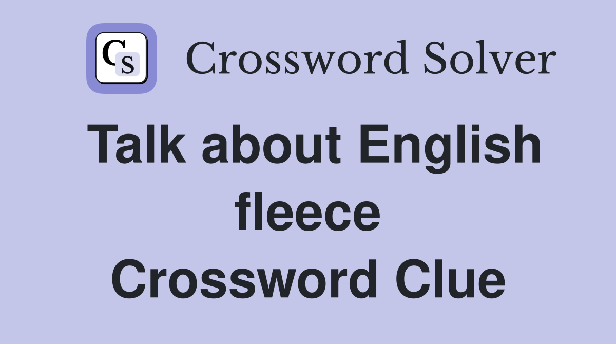 Talk about English fleece Crossword Clue