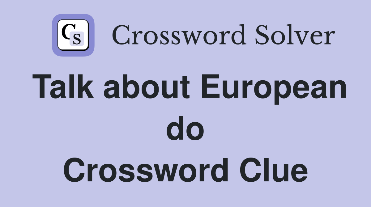 Talk about European do Crossword Clue