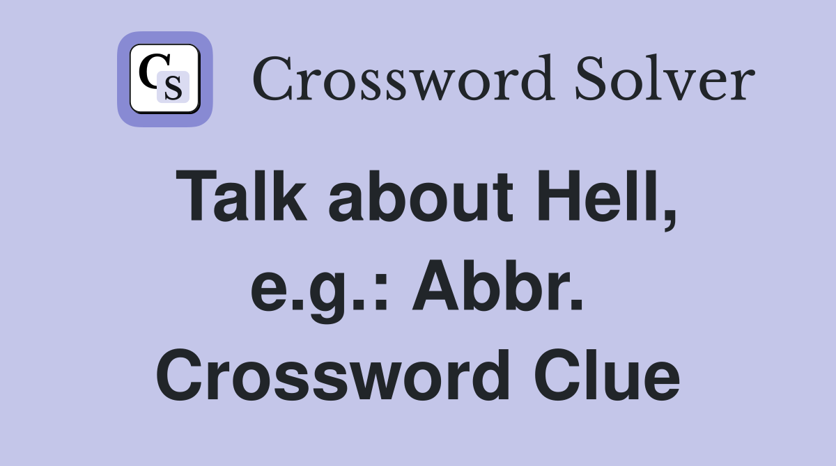 Talk about Hell, e.g.: Abbr. Crossword Clue