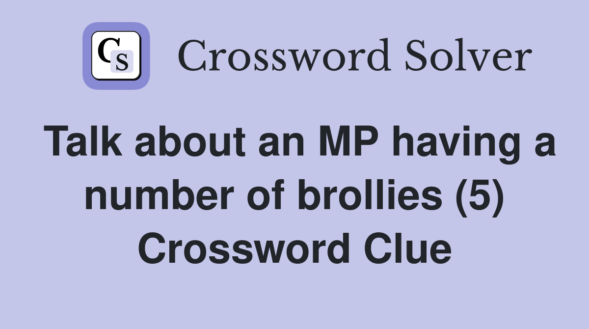 Talk about an MP having a number of brollies (5) Crossword Clue