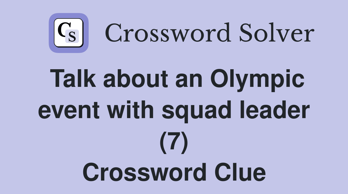 Talk about an Olympic event with squad leader (7) Crossword Clue